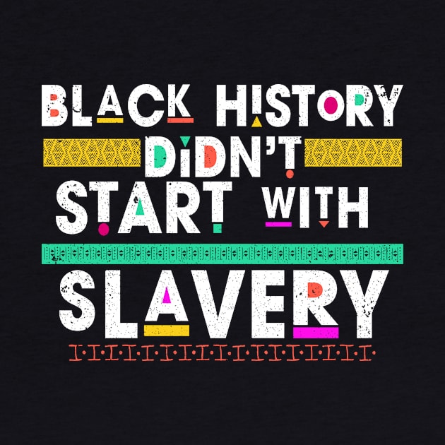 Black History Didn't Start With Slavery by ozalshirts